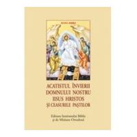 Acatistul Invierii Domnului nostru Iisus Hristos si Ceasurile Pastilor (format mic)