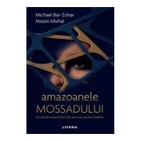 Amazoanele Mossadului. Extraordinarele femei din serviciul secret israelian - Michael Bar-Zohar, Nissim Mishal