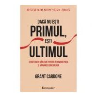 Daca nu esti primul, esti ultimul - Grant Cardone