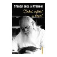 Duhul, sufletul si trupul - Sfantul Luca al Crimeei