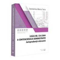 Legea nr. 554/2004 a contenciosului administrativ. Jurisprudenta relevanta - Constantina-Monica Turcu