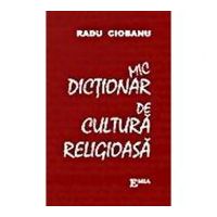 Mic dictionar de cultura religioasa - Radu Ciobanu