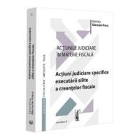 Actiunile judiciare in materie fiscala. Vol. 3. Actiuni judiciare specifice executarii silite a creantelor fiscale - Valentina Gherasim-Proca
