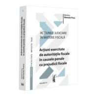 Actiunile judiciare in materie fiscala. Vol. 4. Actiuni exercitate de autoritatile fiscale in cauzele penale cu prejudicii fiscale - Valentina Gherasi