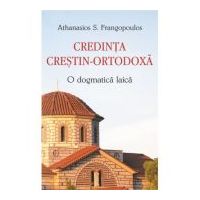 Credinta crestin-ortodoxa. O dogmatica laica - Athanasios S. Frangopoulos