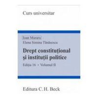 Drept constitutional si institutii politice. Volumul 2. Editia 16 - Ioan Muraru, Elena Simina Tanasescu