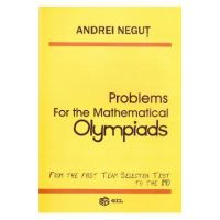 Problems for the Mathematical Olympiads - Andrei Negut