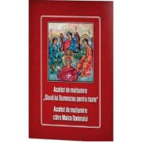 Acatist de multumire Slava lui Dumnezeu pentru toate. Acatist de multumire catre Maica Domnului