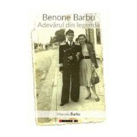 Benone Barbu. Adevarul din legenda - Marcela Barbu