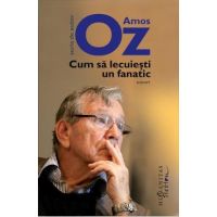 Cum sa lecuiesti un fanatic - Amos Oz