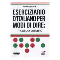 Eserciziario d'italiano per modi di dire: Il corpo umano - Aurora Martin
