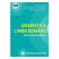 Gramatica limbii romane pentru elevi si profesori - Adina Dragomirescu, Irina-Roxana Georgescu, Delia-Monica Georgescu, Raluca-Diana Raducanu, Ileana Gae, Alina Dinu, Maria-Ramona Nedea, Adina Ionescu