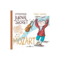 Incredibilul jurnal secret al lui Mozart - Maria Gianola