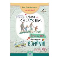 Iubim sa calatorim. Ema si Eric descopera Romania - Ioana Chicet-Macoveiciuc, Lavinia Trifan