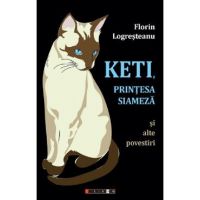 Keti, printesa siameza si alte povestiri - Florin Logresteanu