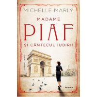 Madame Piaf si cantecul iubirii - Michelle Marly
