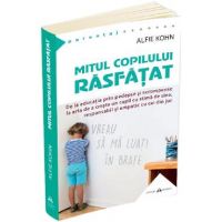 Mitul copilului rasfatat - Alfie Kohn
