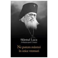 Ne putem mantui in orice vremuri - Sfantul Luca al Crimeei