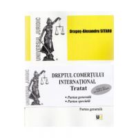 Dreptul comertului international. Tratat. Partea generala + Partea speciala Ed. 2 - Dragos-Alexandru Sitaru