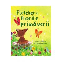 Fletcher si florile primaverii - Julia Rawlinson