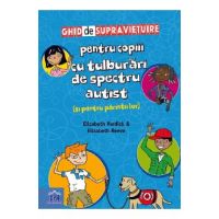 Ghid de supravietuire pentru copiii cu tulburari de spectru autist (si pentru parintii lor) - Elizabeth Verdick, Elizabeth Reeve