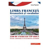 Limba franceza gramatica si vocabular. 2500 de exercitii tip grila pentru admitere in invatamantul superior - Ionut Pepenel
