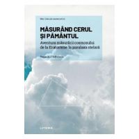 Mari idei ale matematicii. Masurand cerul si pamantul - Fernando J. Ballesteros