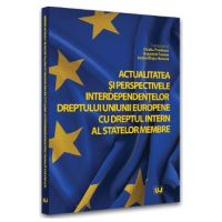 Actualitatea si perspectivele interdependentelor dreptului Uniunii Europene cu dreptul intern al statelor membre - Ovidiu Predescu, Augustin Fuerea, Andrei Dutu-Buzura