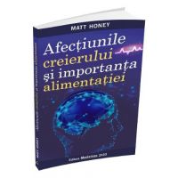 Afectiunile creierului si importanta alimentatiei - Matt Honey