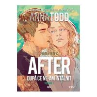 After. Dupa ce ne-am intalnit. Roman grafic. Vol.1 - Anna Todd