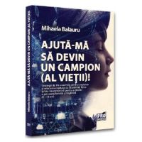 Ajuta-ma sa devin un campion (al vietii)! - Mihaela Balauru