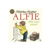 Alfie. Alfie intra primul - Shirley Hughes
