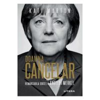 Doamna Cancelar: Remarcabila odisee a Angelei Merkel - Kati Marton