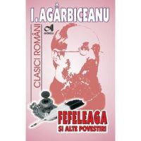 Fefeleaga si alte povestiri - I. Agarbiceanu