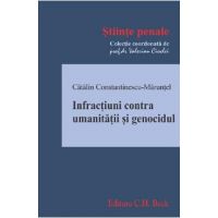 Infractiuni contra umanitatii si genocidul - Catalin Constantinescu-Marunte