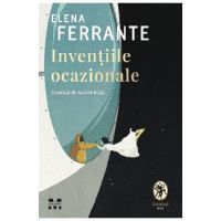Inventiile ocazionale - Elena Ferrante