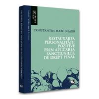 Restaurarea personalitatii pozitive prin aplicarea sanctiunilor de drept penal - Constantin Marc Neagu