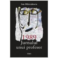 1989. Jurnalul unui profesor - Ion Marculescu