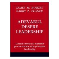 Adevarul despre leadership - James M. Kouzes, Barry Z. Posner