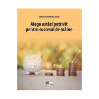Alege astazi potrivit pentru succesul de maine - Simona Marinela Misir