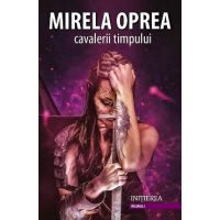 Cavalerii timpului vol.1: Initierea - Mirela Oprea