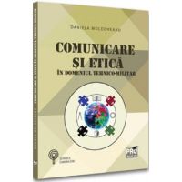 Comunicare si etica in domeniul tehnico-militar - Daniela Moldoveanu