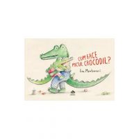 Cum face micul crocodil - Eva Montanari
