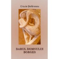 Darul Domnului Borges - Crisula Stefanescu