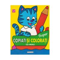 3-6 ani - Super copiati si colorati cu Miau