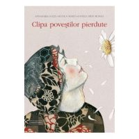 Clipa povestilor pierdute - Annamaria Gozzi, Monica morini