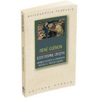 Ezoterismul crestin. Ordinele initiatice si simbolismul profund al traditiei crestine - Rene Rene Guenon