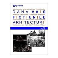 Fictiunile arhitecturii - Dana Vais