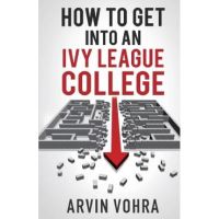 How to Get Into an Ivy League College - Arvin Vohra