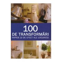 100 De Transformari Rapide Si De Efect Ale Locuintei - Stewart Si Sally Walton